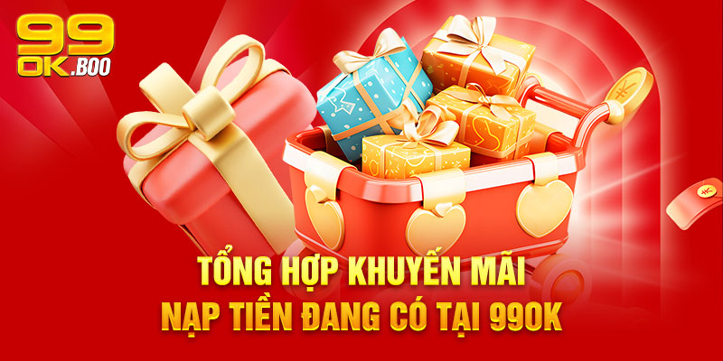 Tổng hợp khuyến mãi nạp tiền đang có tại 99ok