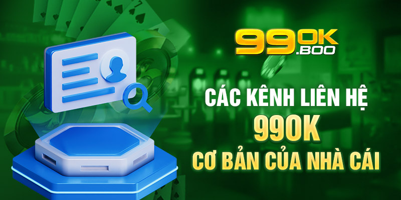 Các kênh liên hệ 99ok cơ bản của nhà cái