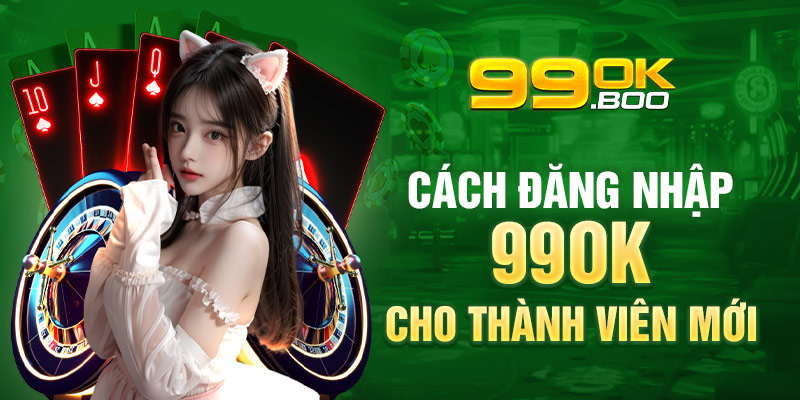 Cách đăng nhập 99ok cho thành viên mới