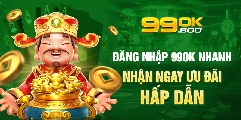 Đăng nhập 99ok nhanh nhận ngay ưu đãi hấp dẫn