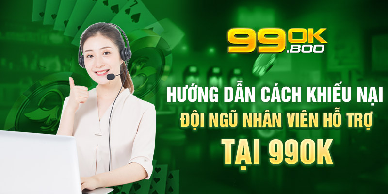 Hướng dẫn cách khiếu nại đội ngũ nhân viên hỗ trợ tại 99ok