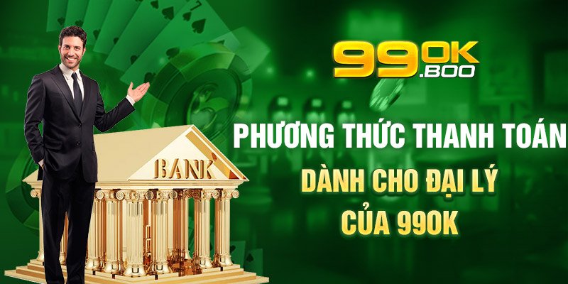 Phương thức thanh toán dành cho đại lý của 99ok