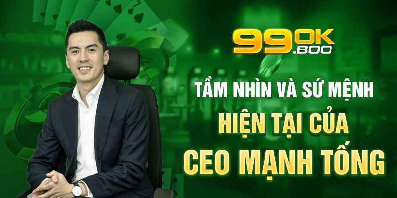 Tầm nhìn và sứ mệnh hiện tại của CEO Mạnh Tống