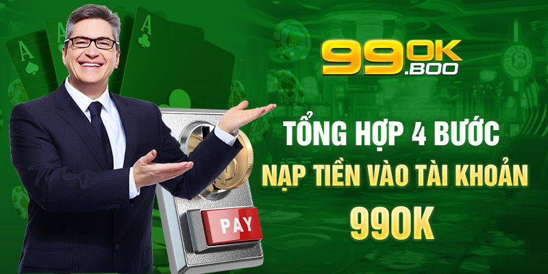 Tổng hợp 4 bước nạp tiền vào tài khoản 99ok