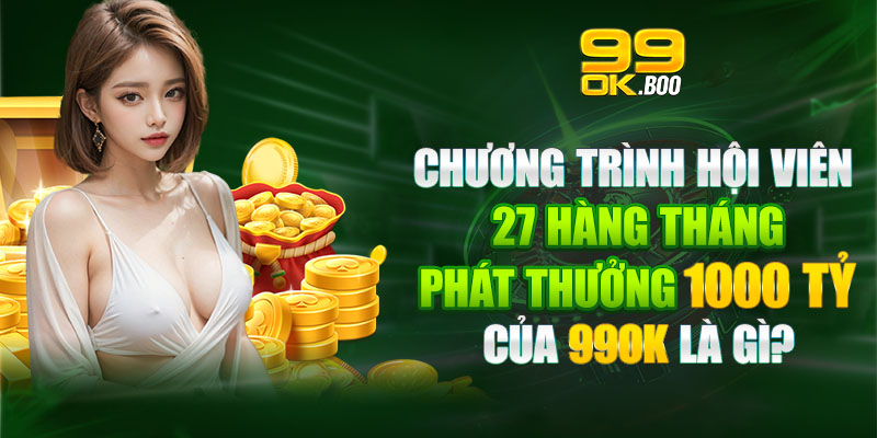 Khuyến mãi đặc biệt tặng thưởng lên đến 1000 tỷ đồng cho người chơi tại 99ok