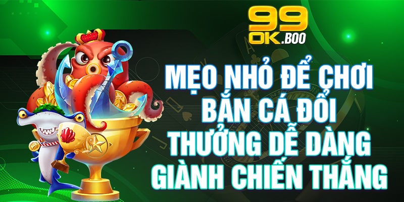 Bắn Cá Online - Hướng Dẫn, Cách Chơi Và Các Chiến Thuật