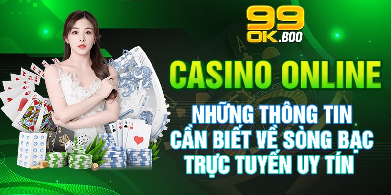 Casino Online - Những Thông Tin Cần Biết Về Sòng Bạc Trực Tuyến Uy Tín