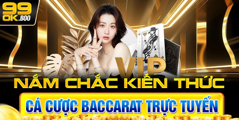 Nắm chắc kiến thức cá cược Baccarat trực tuyến