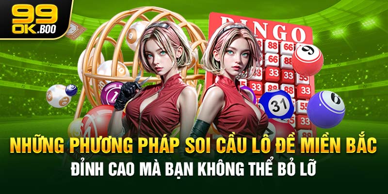 Những phương pháp soi cầu lô đề miền Bắc đỉnh cao mà bạn không thể bỏ lỡ