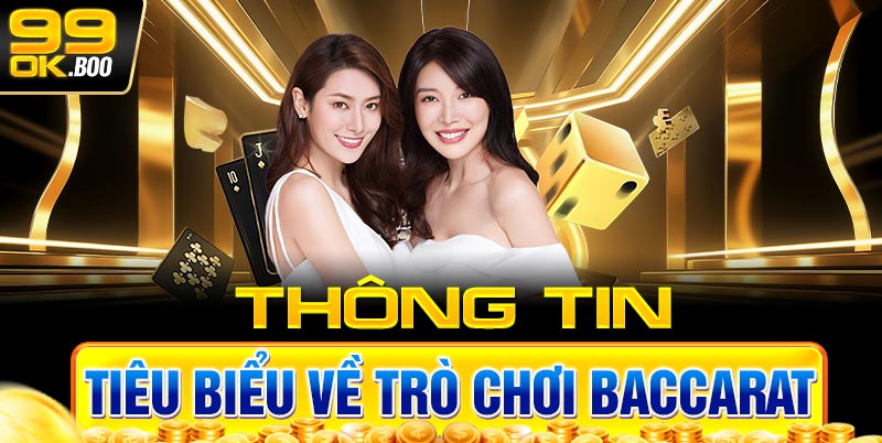 Thông tin tiêu biểu về trò chơi Baccarat